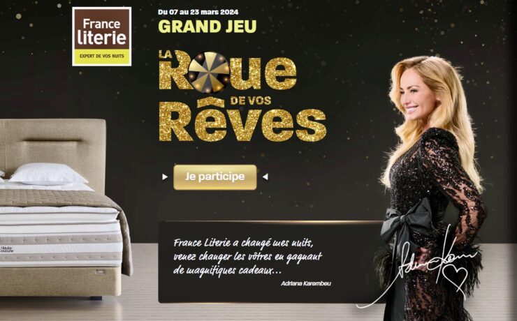 Dans le cadre d'une campagne “Inauguration”, de nombreux outils de communication seront déployés, dont un jeu digital qui sera largement relayé sur les réseaux : “La Roue de Vos Rêves”. Ainsi, du 7 au 23 mars 2024, France Literie met en jeu plus de 30 000 euros de cadeaux… et les joueurs les plus chanceux pourront gagner un séjour de trois nuits à Marrakech (Maroc), dans l’hôtel de luxe cinq étoiles d’Adriana Karembeu, égérie de l’enseigne !