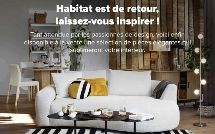 Rouvert ce 13 juin 2024, le site marchand Habitat.fr permet de pouvoir à nouveau commander des produits de la célèbre marque et d’être livré partout en France. Plus de 1 500 références sont actuellement disponibles à la vente. Cela dit, bien que le portail soit déjà opérationnel pour passer des commandes, les fonctionnalités et l'ergonomie du site seront affinées dans les semaines et mois à venir.