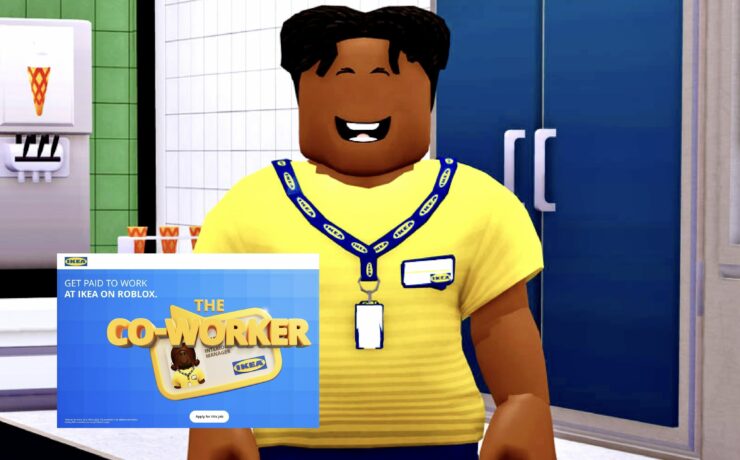 Outre-Manche, le célèbre distributeur de mobilier et d’objets de décoration d’origine suédoise s’apprête à recruter une dizaine de salariés pour travailler au sein du magasin virtuel qu’il ouvrira le 24 juin prochain sur la plate-forme de jeux vidéo Roblox. Ces employés-avatars seront rémunérés à un taux horaire de collaborateurs Ikea. Étonnant, non ?