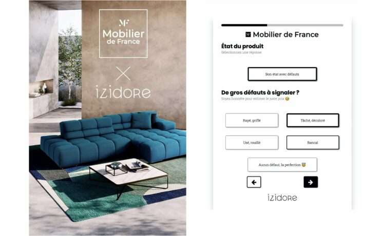 Avec cet “Estimateur de Seconde Vie”, l’enseigne propose désormais une solution clé en main unique en son genre, spécialement dédiée aux produits d'ameublement. Élaboré en partenariat avec izidore.com, plate-forme française de l’univers de la maison de seconde main, l’outil permet aux consommateurs d’estimer facilement la valeur de revente de leurs meubles. Grâce à cette association, Mobilier de France renforce en outre son engagement en faveur de l’économie circulaire.